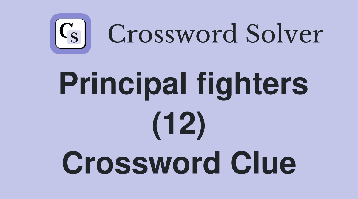Principal fighters (12) Crossword Clue