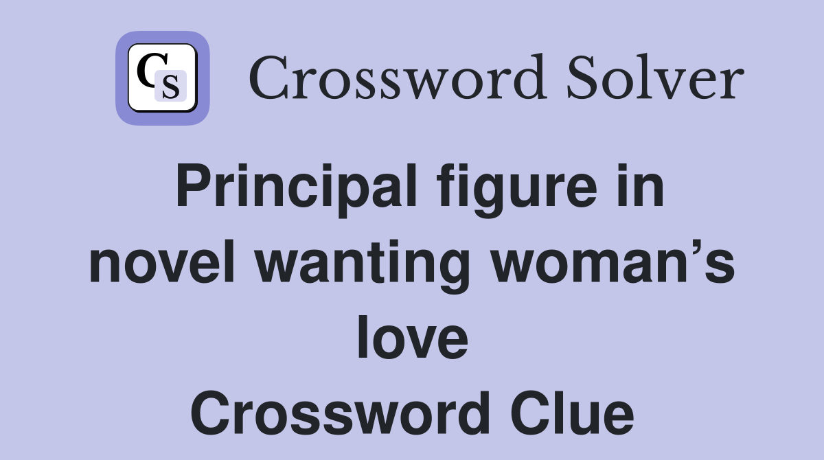 Principal figure in novel wanting woman’s love Crossword Clue