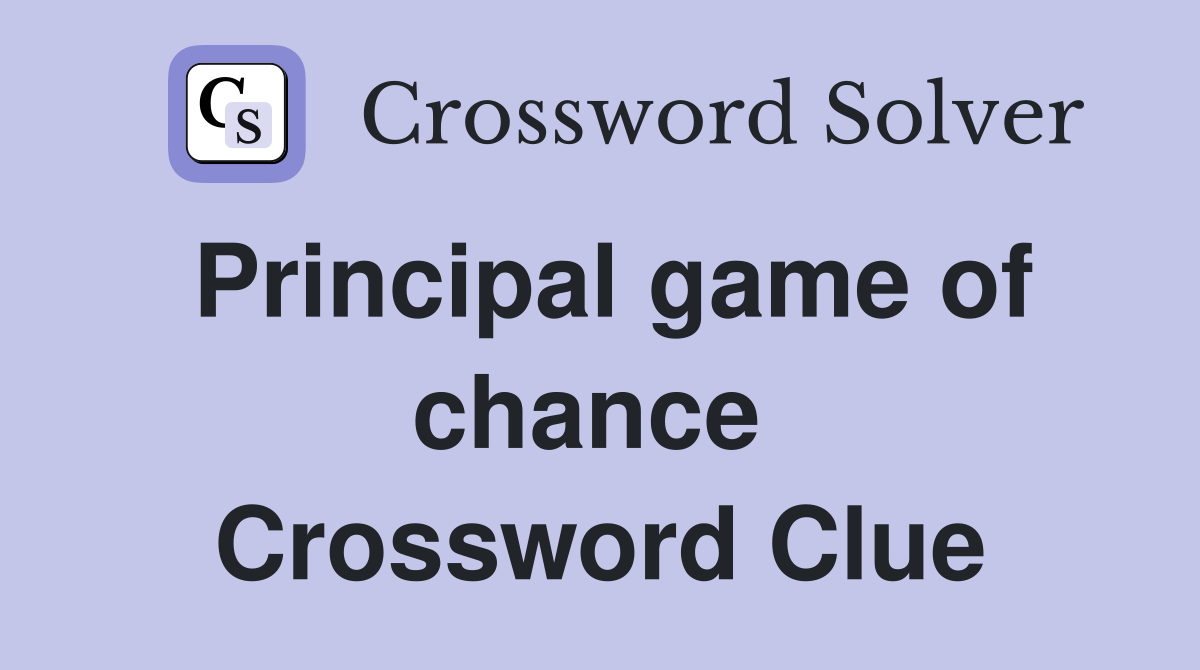 Principal game of chance  Crossword Clue