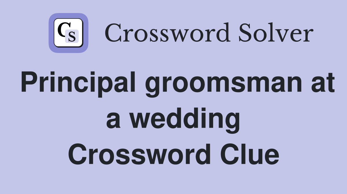 Principal groomsman at a wedding Crossword Clue