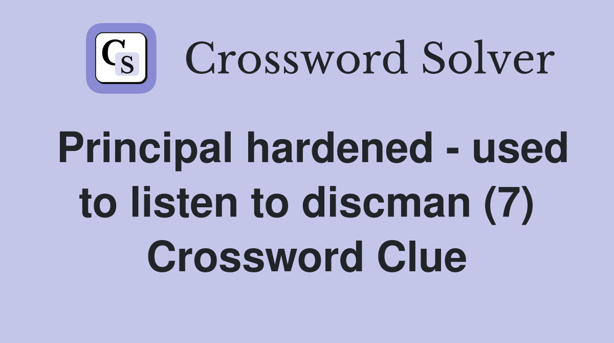 Principal hardened - used to listen to discman (7) Crossword Clue