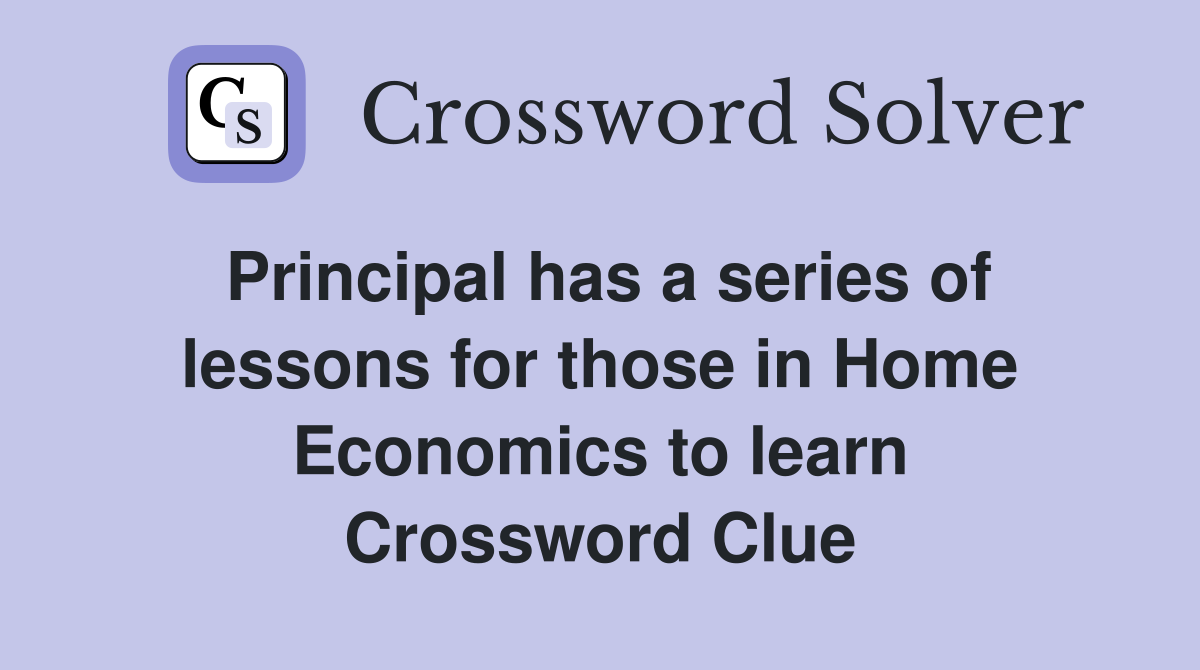 Principal has a series of lessons for those in Home Economics to learn Crossword Clue