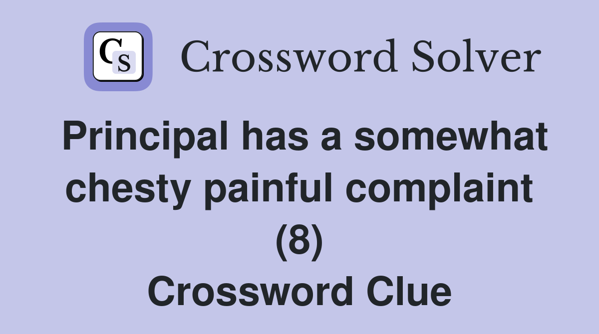 Principal has a somewhat chesty painful complaint (8) Crossword Clue
