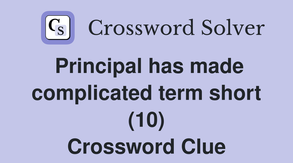 Principal has made complicated term short (10) Crossword Clue