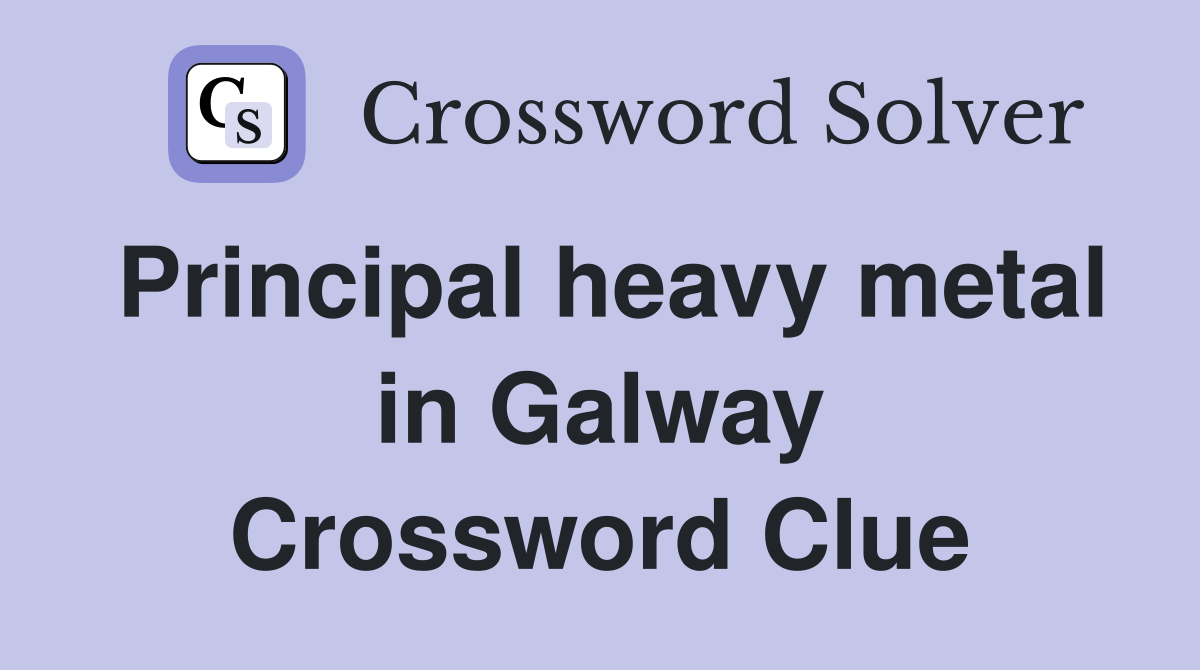 Principal heavy metal in Galway Crossword Clue