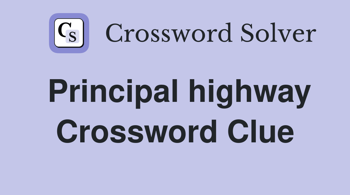 Principal highway Crossword Clue
