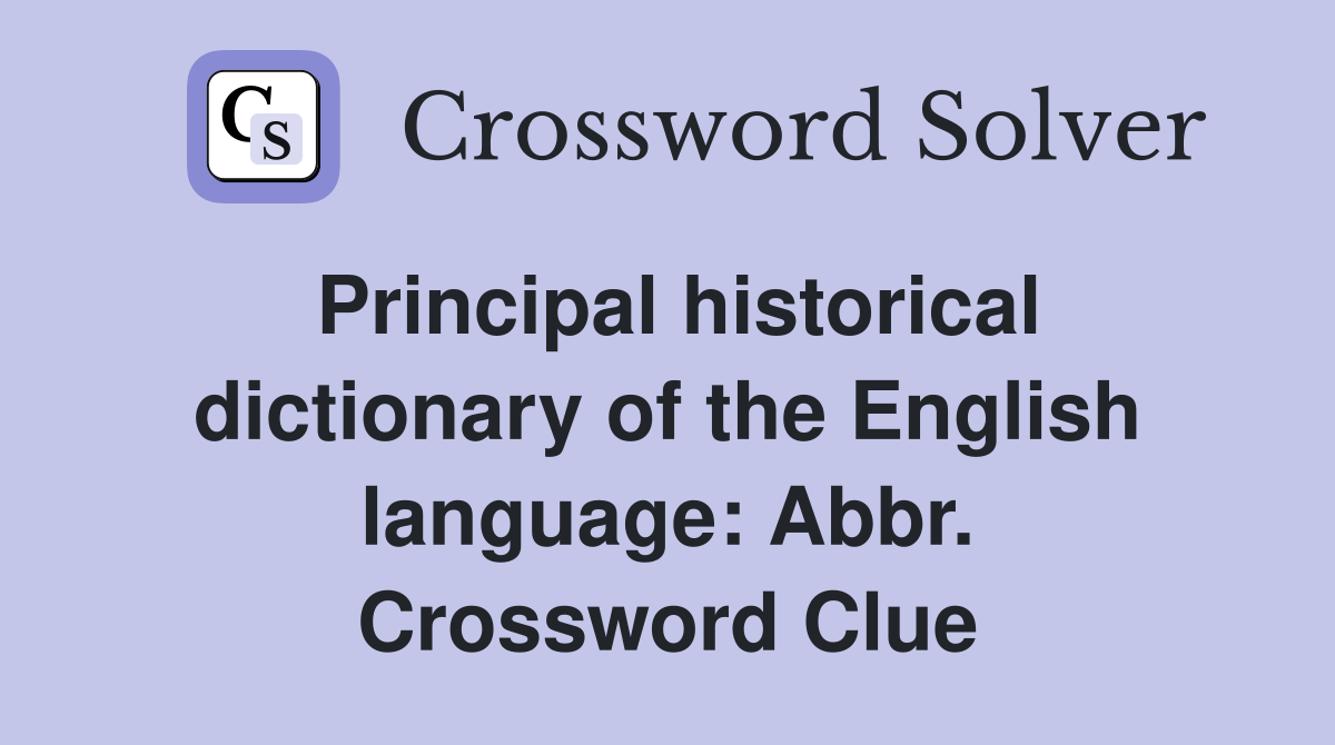 Principal historical dictionary of the English language: Abbr. Crossword Clue