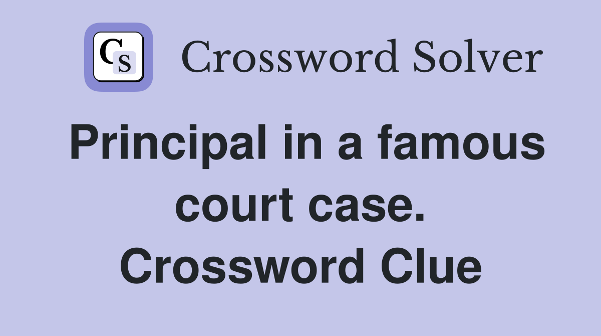Principal in a famous court case. Crossword Clue