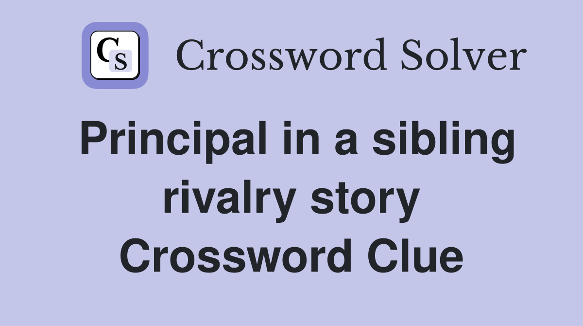 Principal in a sibling rivalry story Crossword Clue