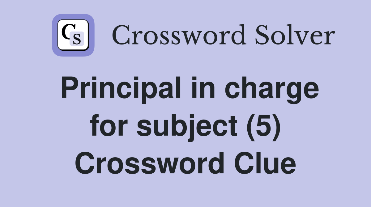 Principal in charge for subject (5) Crossword Clue