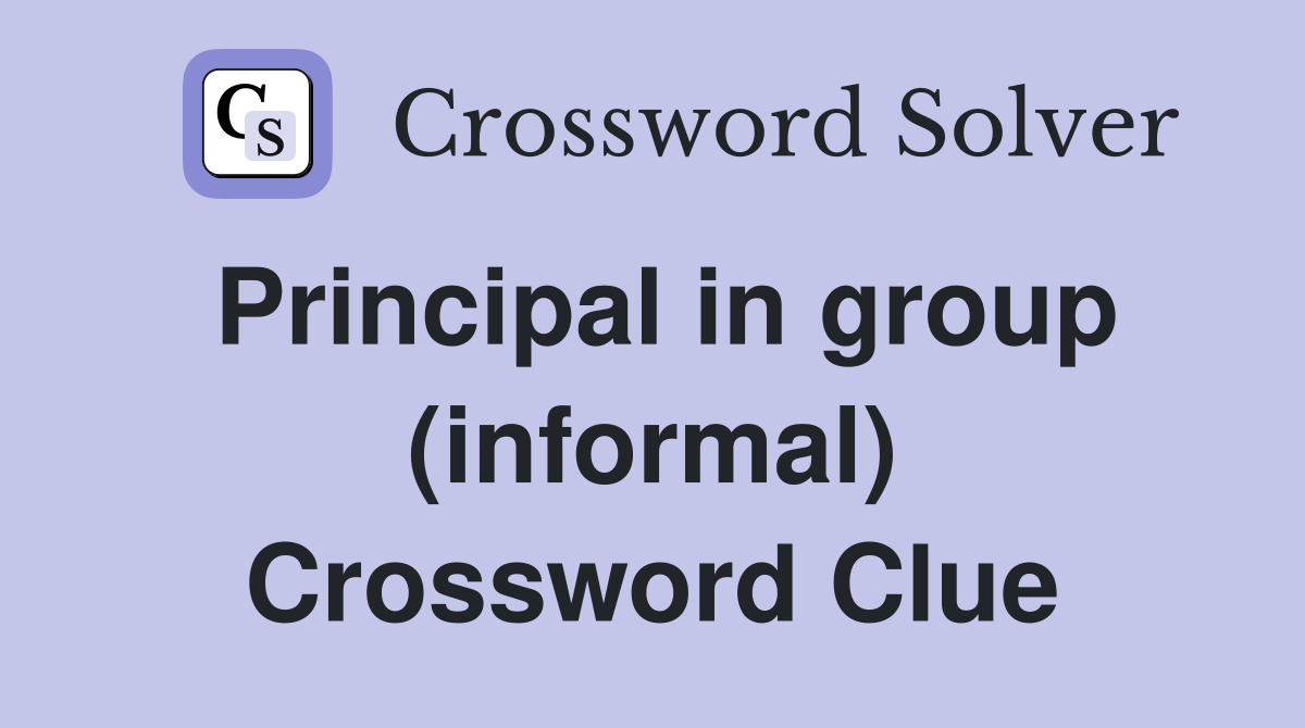 Principal in group (informal) Crossword Clue