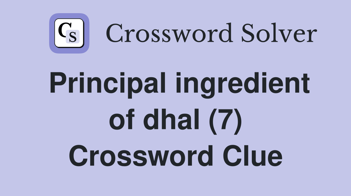 Principal ingredient of dhal (7) Crossword Clue