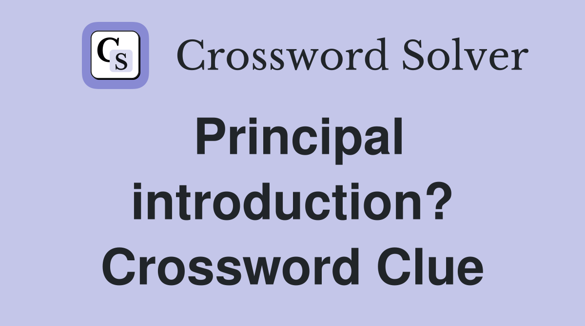 Principal introduction? Crossword Clue