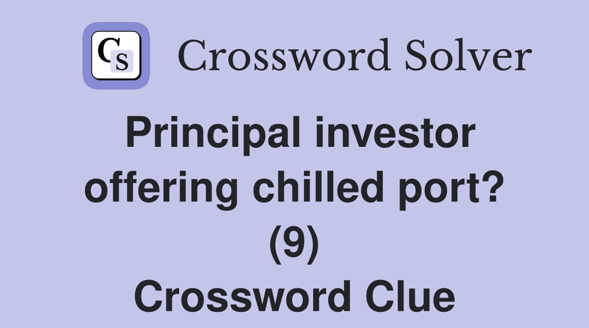 Principal investor offering chilled port? (9) Crossword Clue