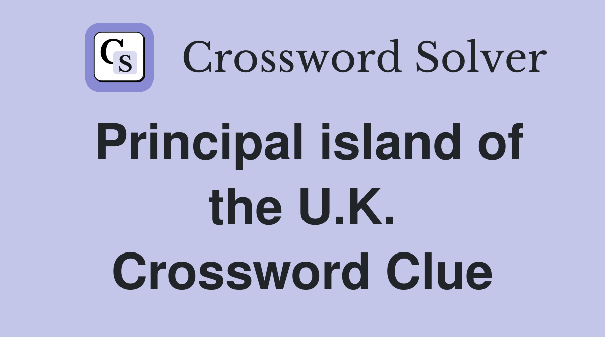 Principal island of the U.K. Crossword Clue