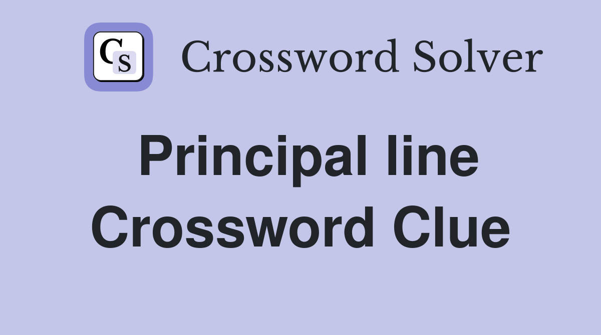Principal line Crossword Clue