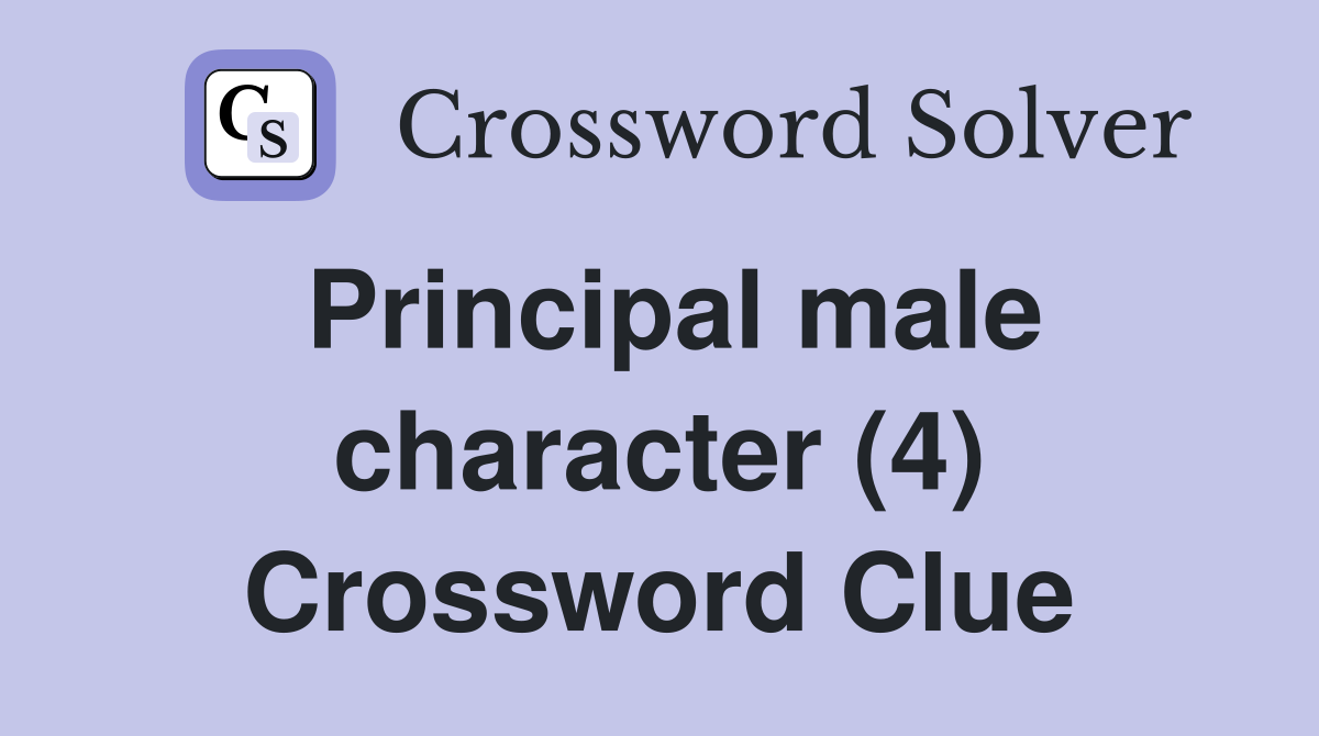 Principal male character (4) Crossword Clue