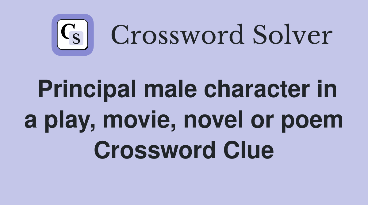 Principal male character in a play, movie, novel or poem Crossword Clue