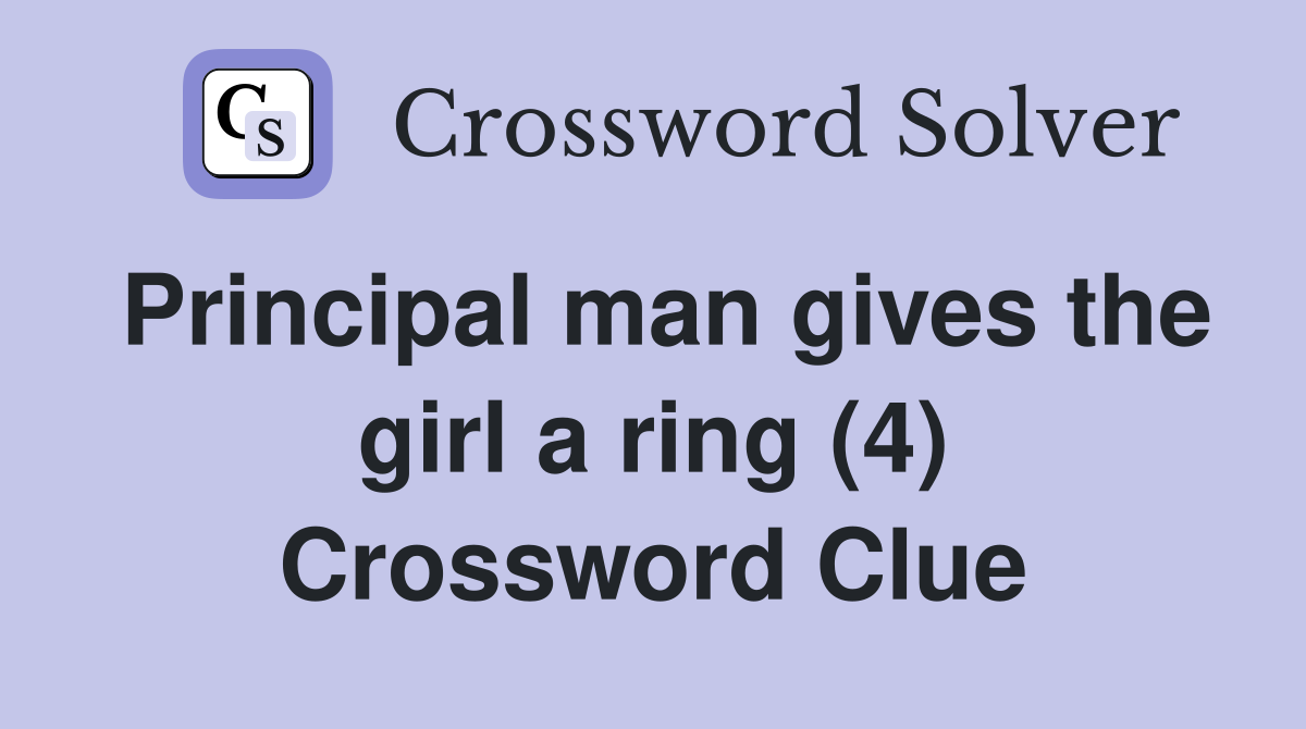 Principal man gives the girl a ring (4) Crossword Clue