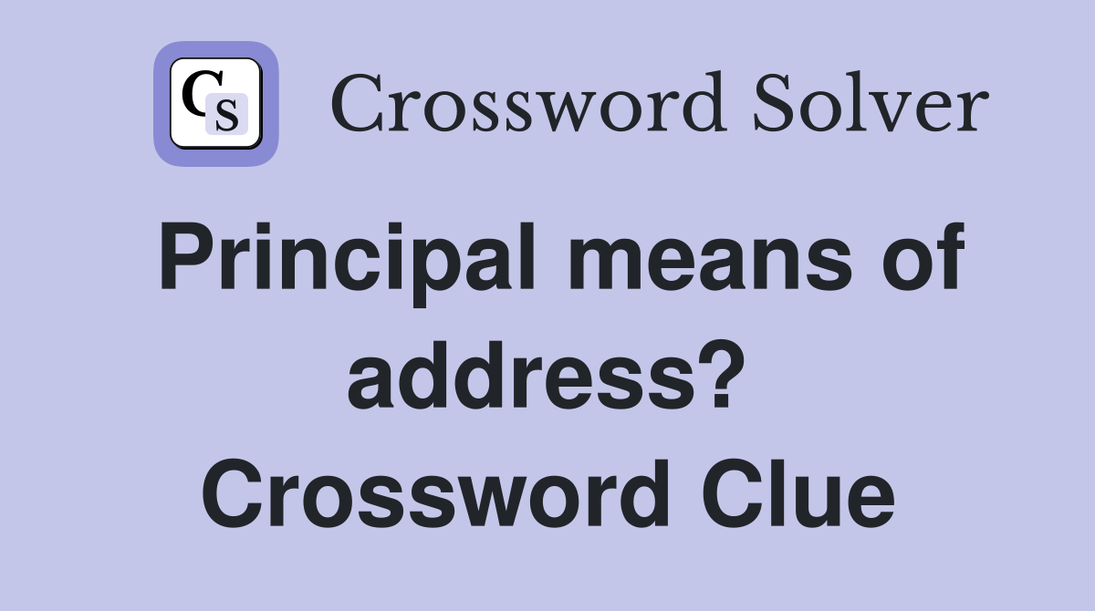 Principal means of address? Crossword Clue