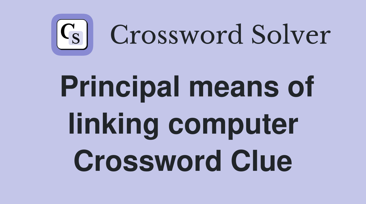 Principal means of linking computer Crossword Clue