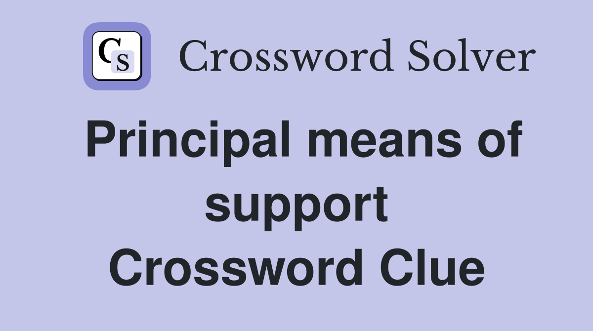 Principal means of support Crossword Clue