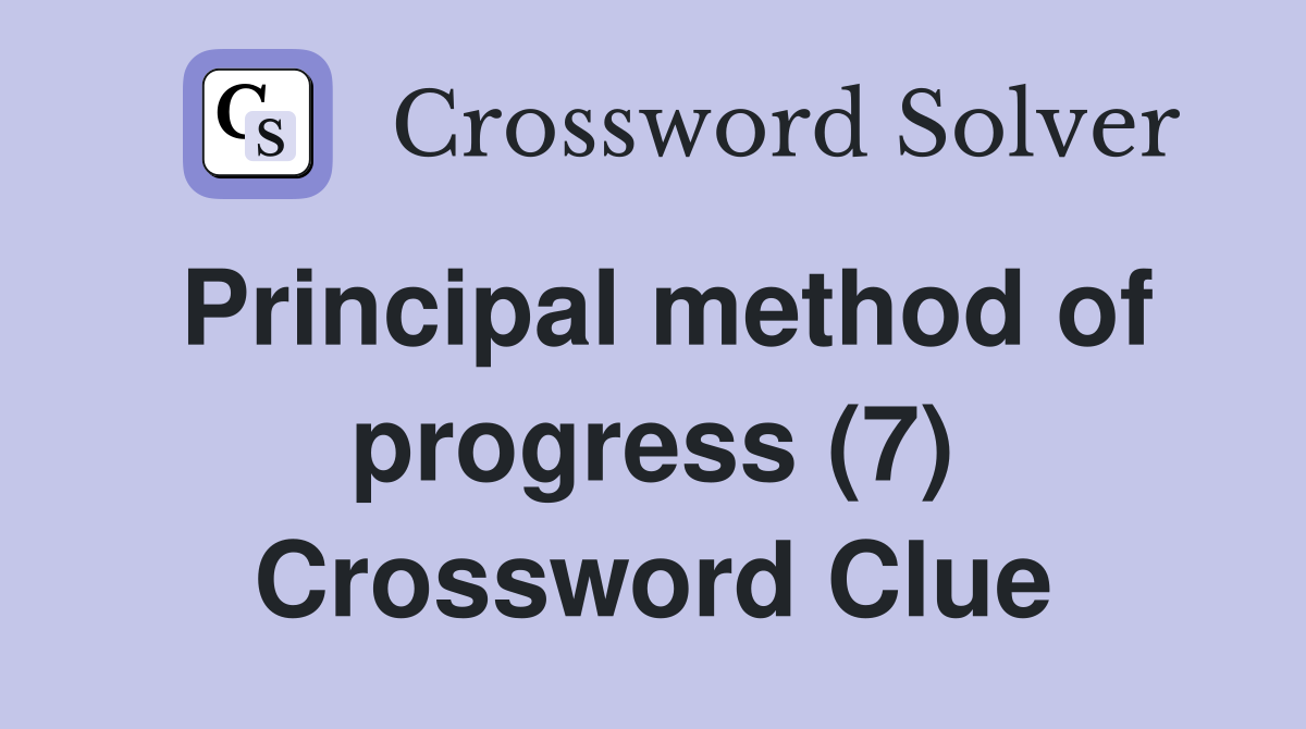 Principal method of progress (7) Crossword Clue