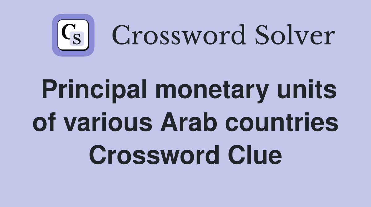 Principal monetary units of various Arab countries Crossword Clue