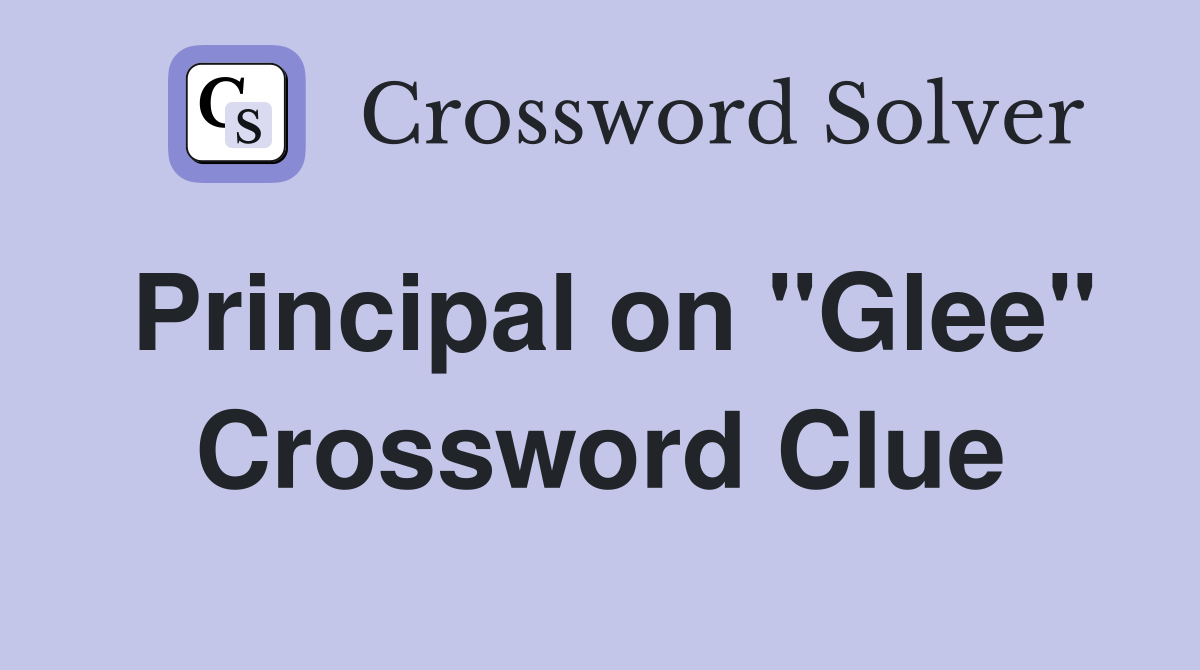 Principal on "Glee" Crossword Clue
