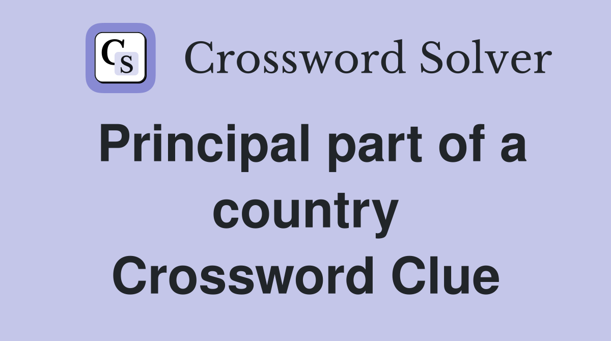 Principal part of a country Crossword Clue