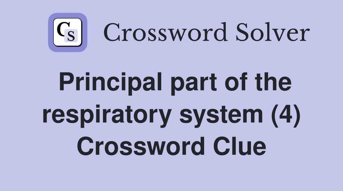 Principal part of the respiratory system (4) Crossword Clue