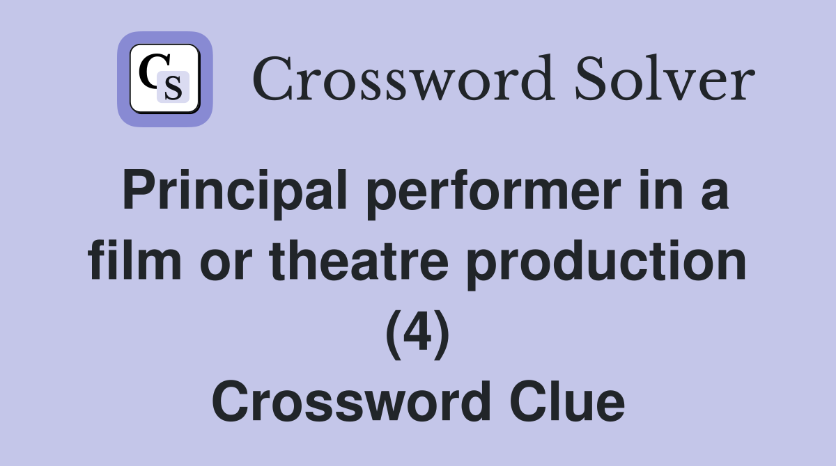 Principal performer in a film or theatre production (4) Crossword Clue