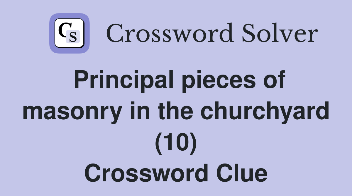 Principal pieces of masonry in the churchyard (10) Crossword Clue