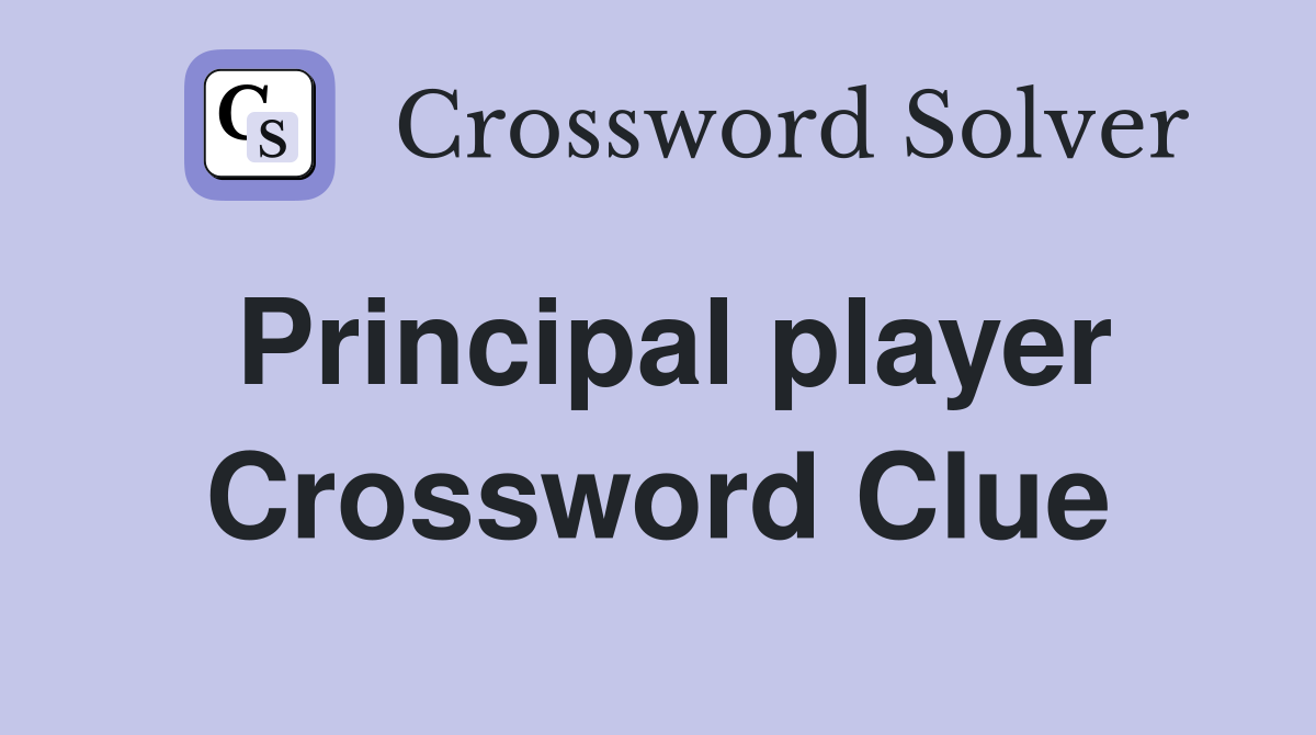 Principal player Crossword Clue