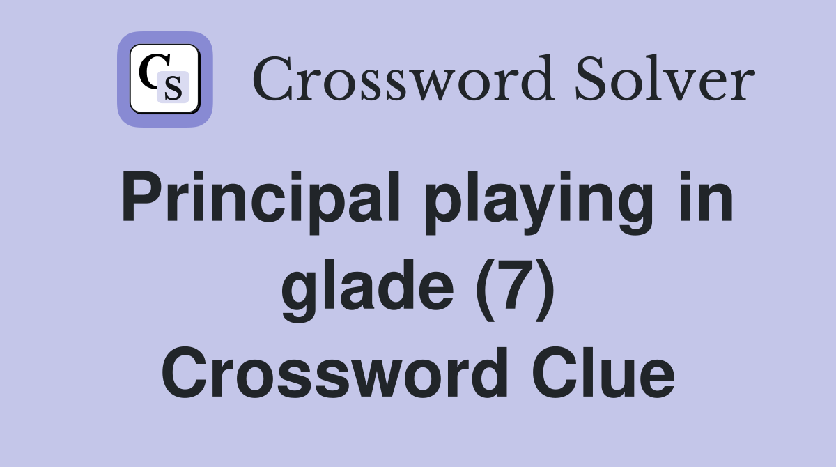 Principal playing in glade (7) Crossword Clue