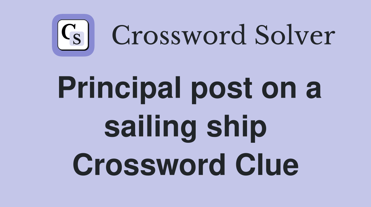 Principal post on a sailing ship Crossword Clue
