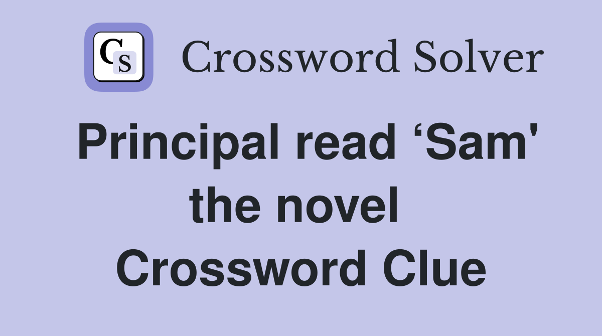 Principal read ‘Sam' the novel  Crossword Clue