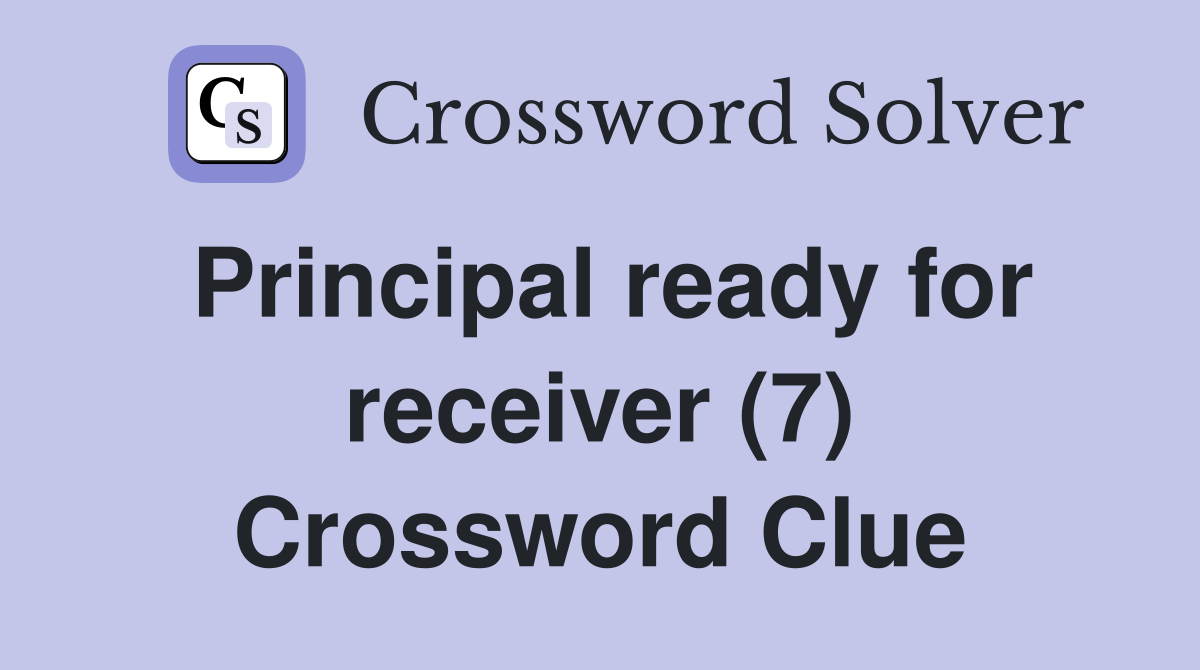 Principal ready for receiver (7) Crossword Clue