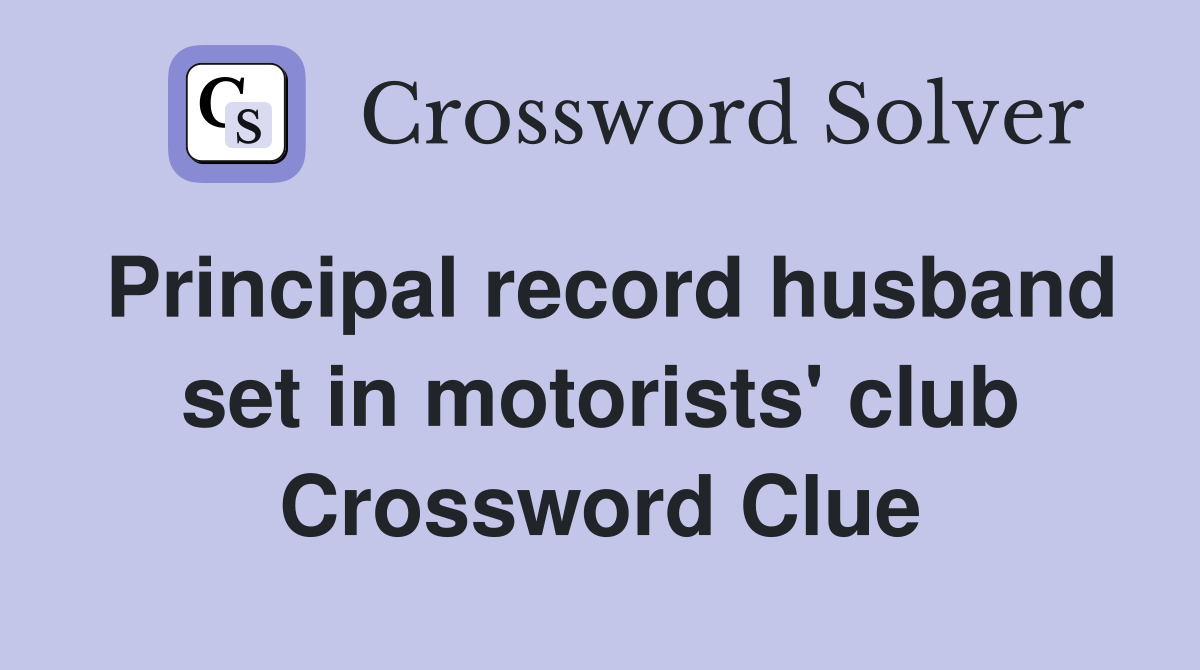 Principal record husband set in motorists' club Crossword Clue