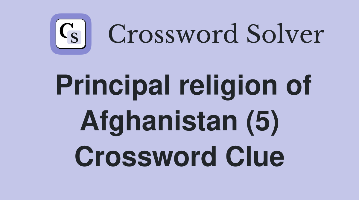 Principal religion of Afghanistan (5) Crossword Clue