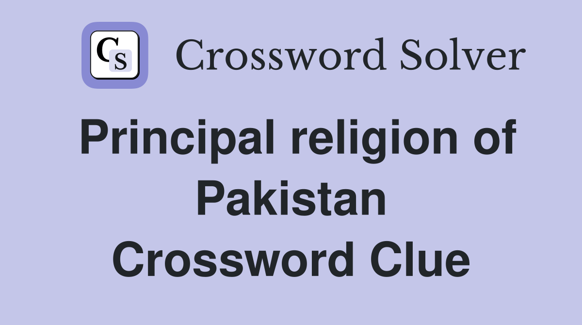 Principal religion of Pakistan Crossword Clue