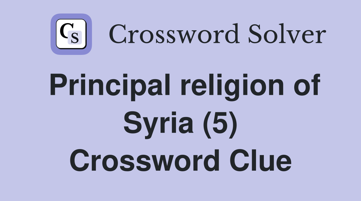 Principal religion of Syria (5) Crossword Clue