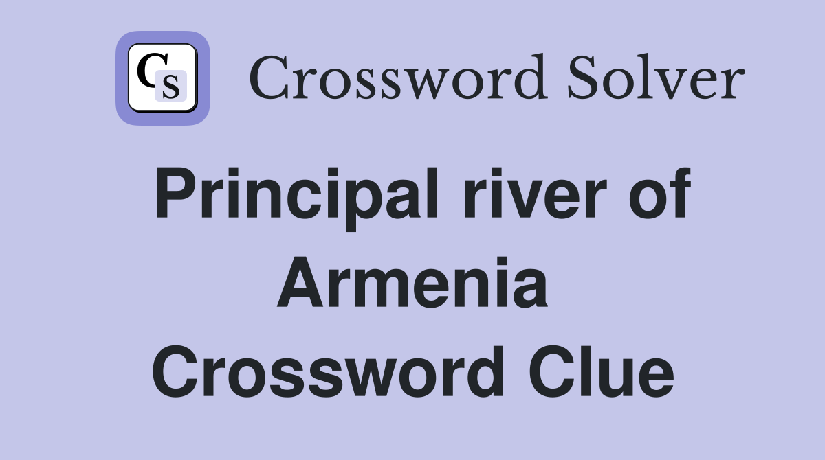 Principal river of Armenia Crossword Clue