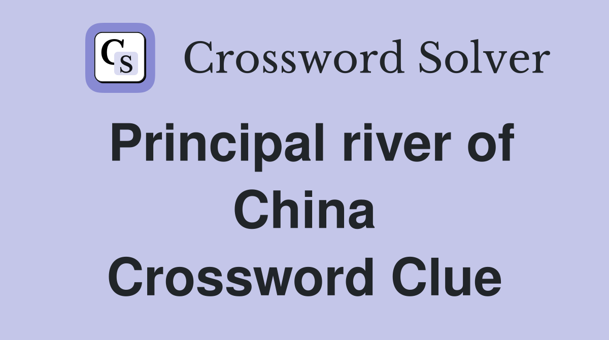 Principal river of China Crossword Clue