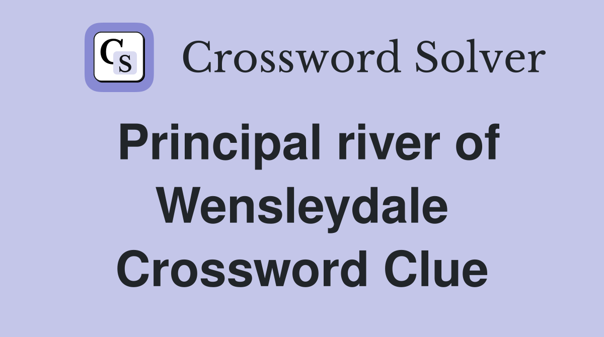 Principal river of Wensleydale Crossword Clue