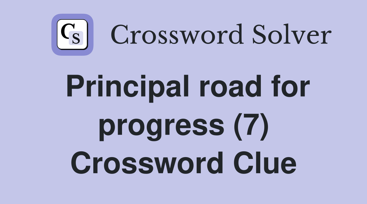 Principal road for progress (7) Crossword Clue