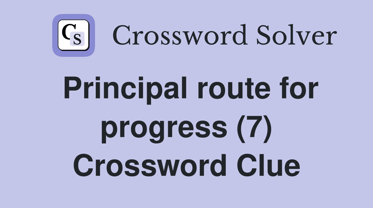 Principal route for progress (7) Crossword Clue