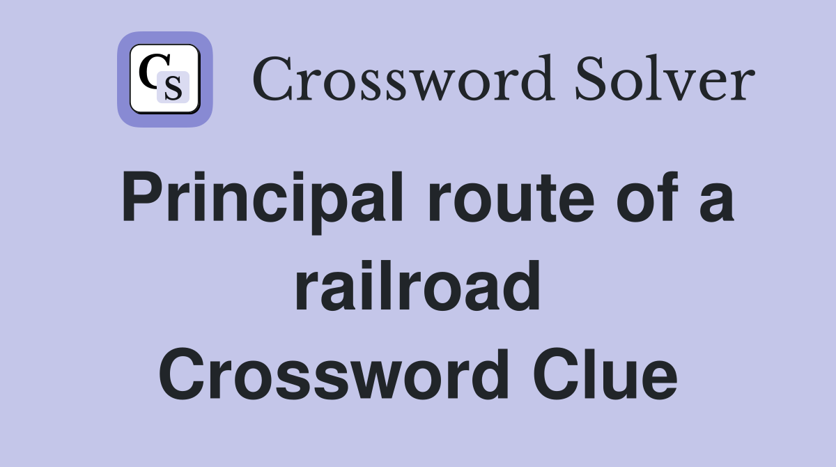 Principal route of a railroad Crossword Clue