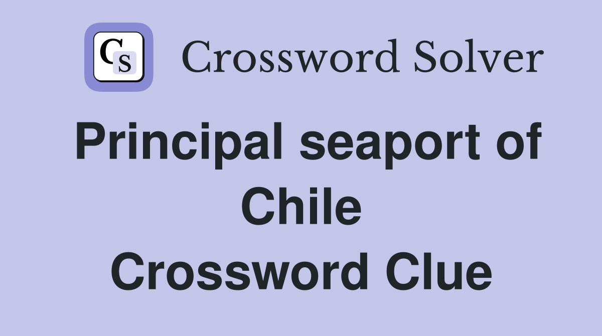 Principal seaport of Chile Crossword Clue