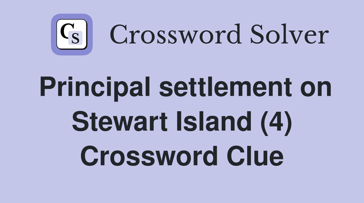 Principal settlement on Stewart Island (4) Crossword Clue